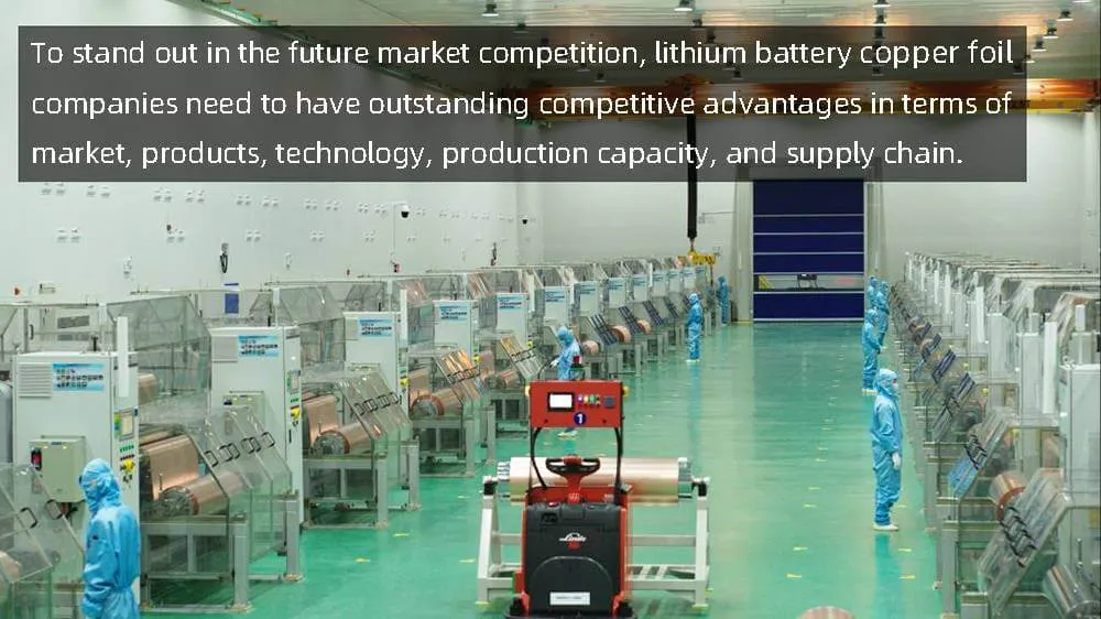 Pour se démarquer dans la future concurrence du marché, les entreprises de feuilles de cuivre pour batteries au lithium doivent disposer d'avantages concurrentiels exceptionnels.