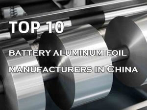 Top 10 battery aluminum foil manufacturers in China