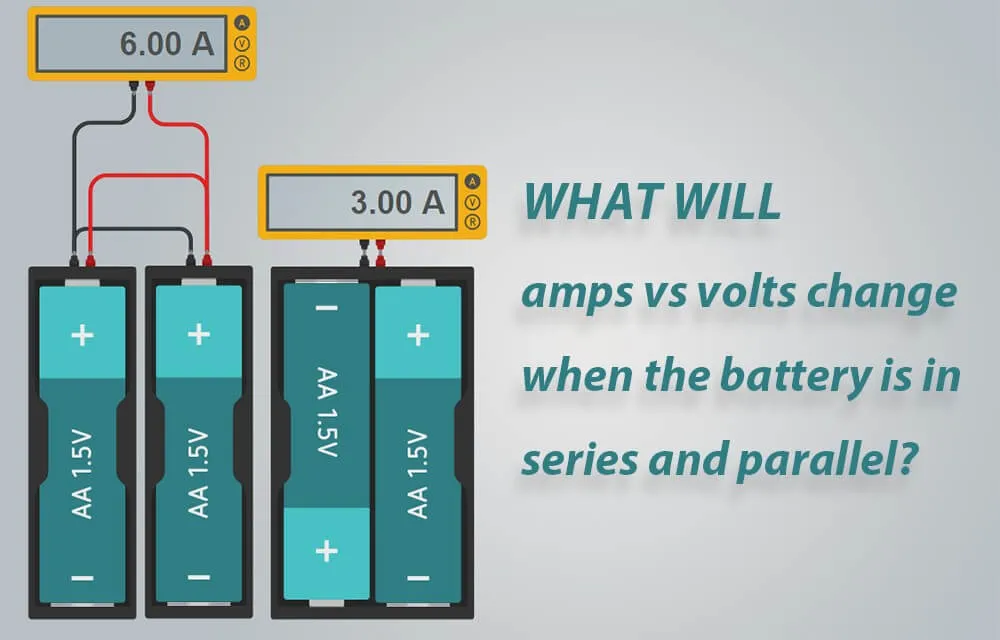 What will amps vs volts change when the battery is in series and parallel