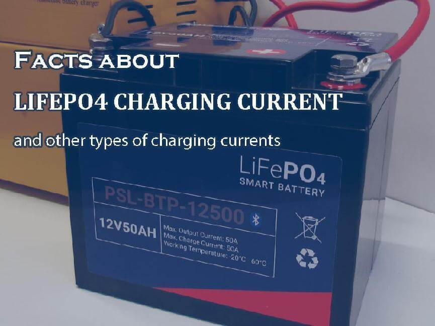 Facts about LiFePo4 charging current and other types of charging currents