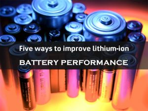 Cinq façons d'améliorer les performances des batteries lithium-ion