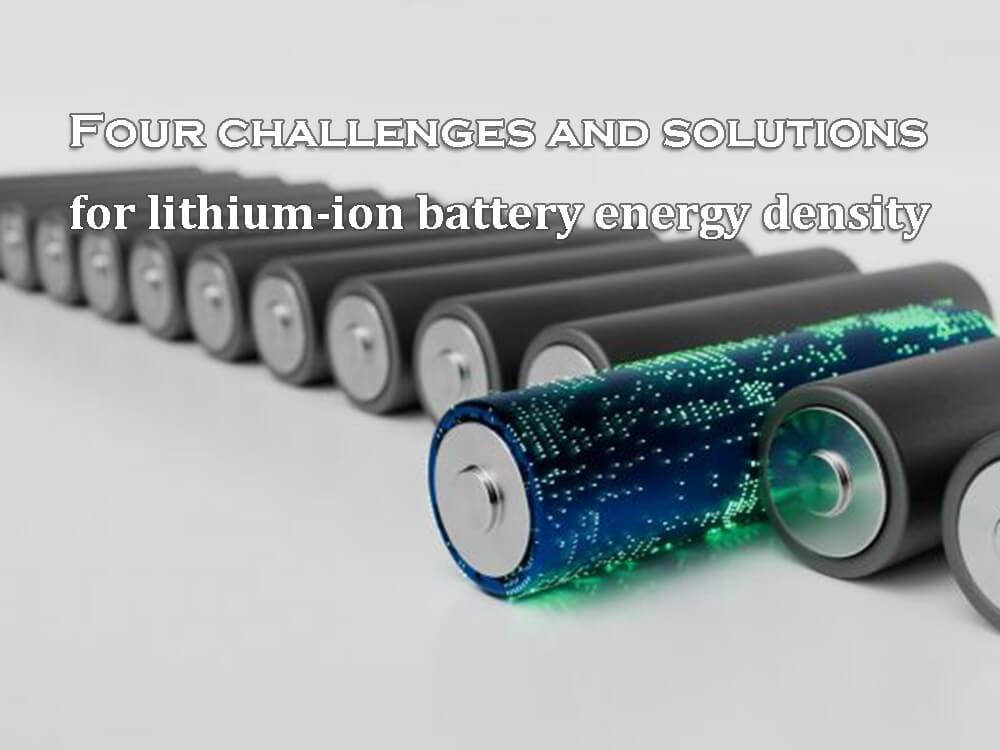 Four challenges and solutions for lithium-ion battery energy density