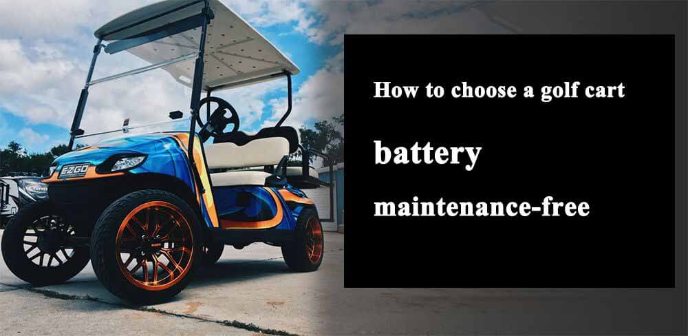 Cómo elegir una batería de carro de golf sin mantenimiento