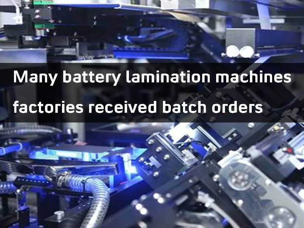 Battery lamination machines manufacturers received batch orders ...