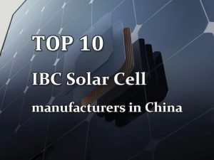 Les 10 premiers fabricants de cellules solaires IBC en Chine