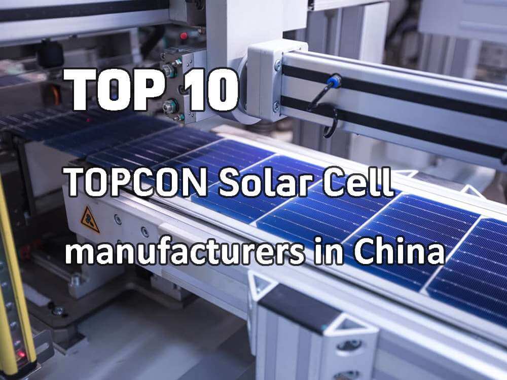 Top 10 TOPCon solar cell manufacturers in China