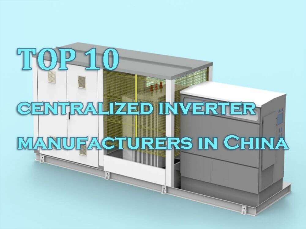 Top 10 centralized inverter manufacturers in China