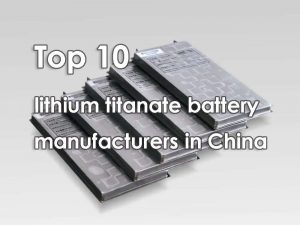 Les 10 premiers fabricants de batteries au titanate de lithium en Chine