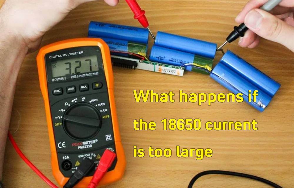 What happens if the 18650 current is too large