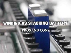 Winding vs stacking battery-advantages and disadvantages