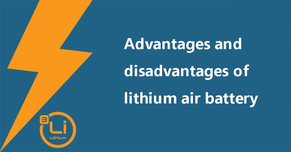 Advantages and disadvantages of lithium air battery