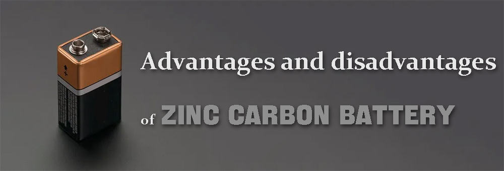 Advantages and disadvantages of zinc carbon battery