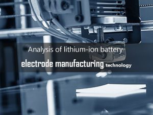 Analyse de la technologie de fabrication des électrodes des batteries lithium-ion