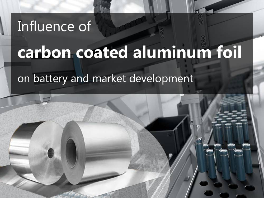 Influence of carbon coated aluminum foil on battery and market development