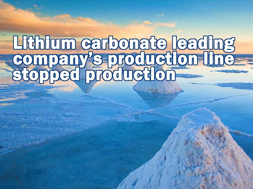 Lithium carbonate leading company’s production line stopped production