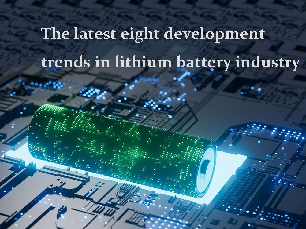 The latest eight development trends in lithium battery industry