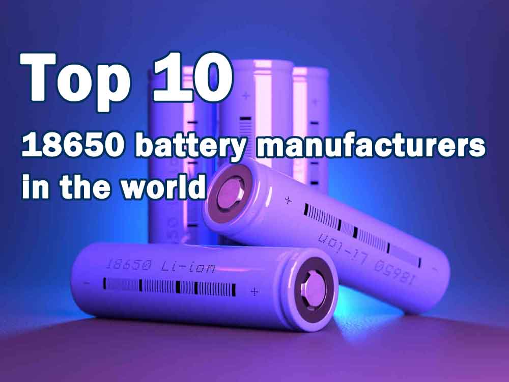 Top 10 18650 battery manufacturers in the world