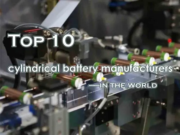 Top 10 cylindrical battery manufacturers in the world - TYCORUN ENERGY