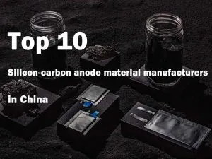 Les 10 premiers fabricants chinois de matériaux d'anode à base de silicium et de carbone