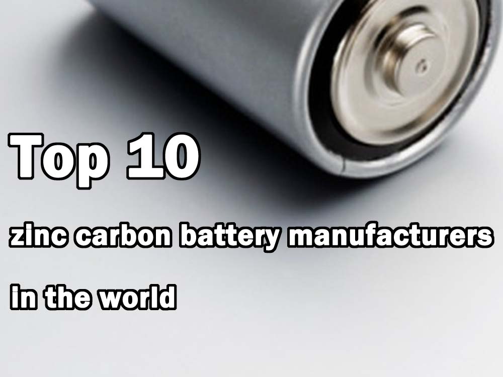  Top 10 zinc carbon battery manufacturers in the world