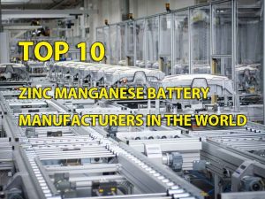 Top 10 zinc manganese battery manufacturers in the world