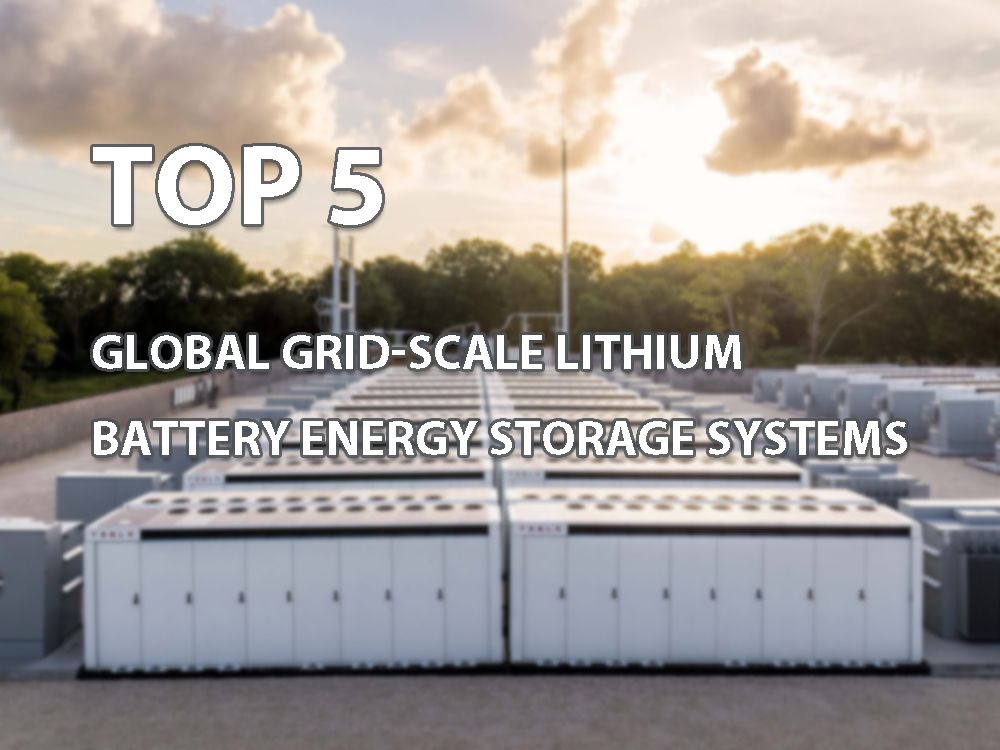 Top 5 global grid-scale lithium battery energy storage systems