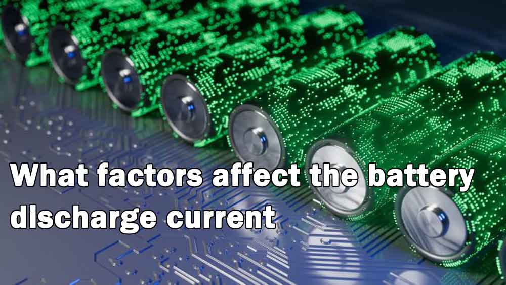 What affects lithium battery discharge current The Best lithium ion battery suppliers