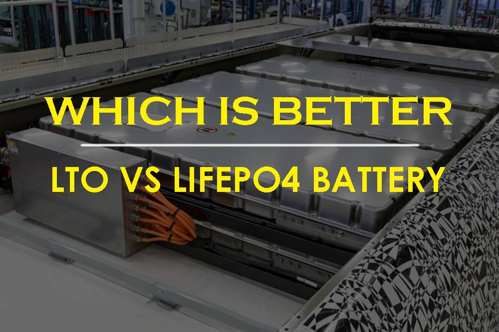 Which is better - LTO vs LiFePO4 battery