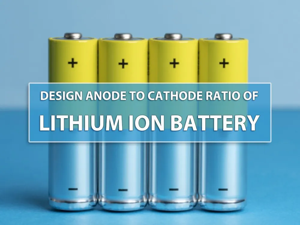 Design anode to cathode ratio of lithium ion battery