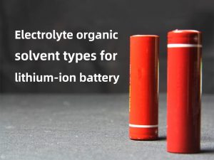 Tipos de disolventes orgánicos electrolíticos para baterías de iones de litio