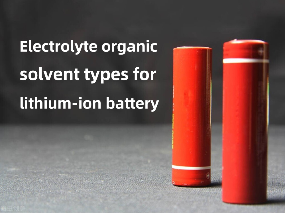 Electrolyte organic solvent types for lithium-ion battery