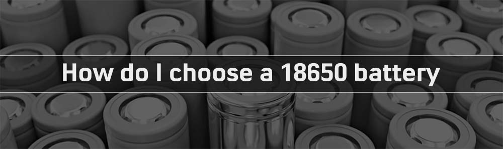 Comment choisir un accu 18650