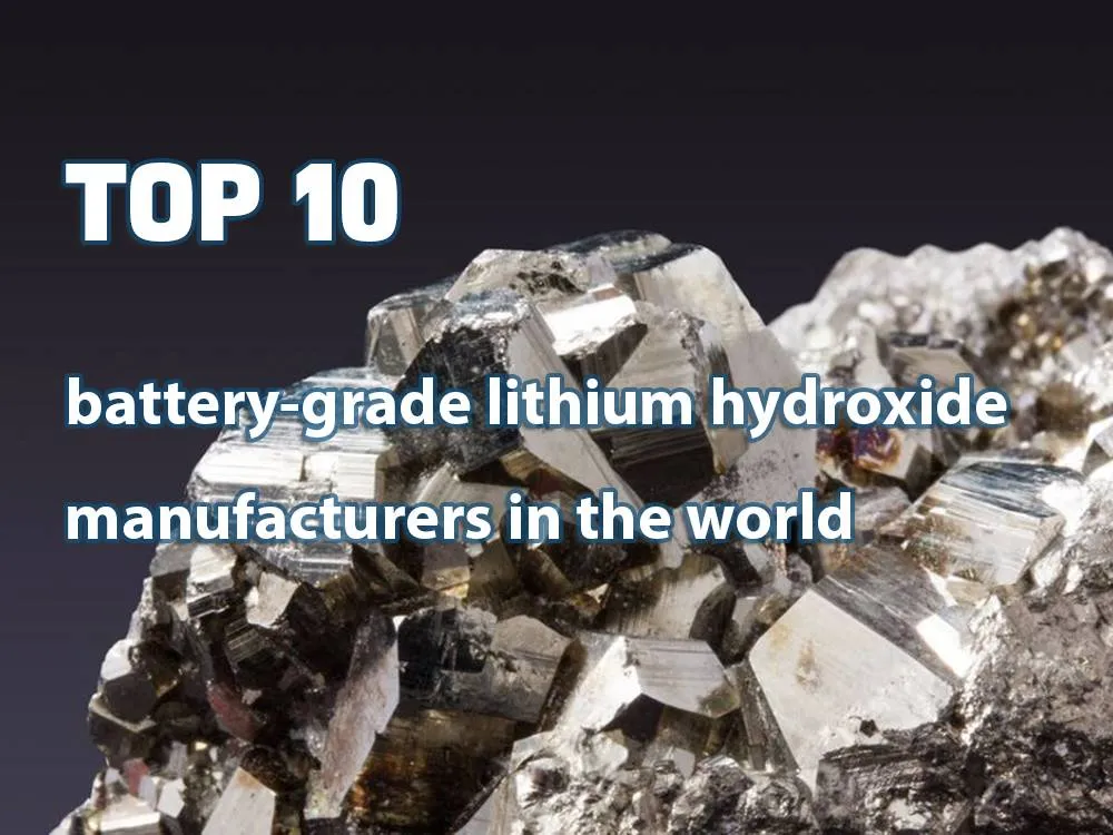 Top 10 battery-grade lithium hydroxide manufacturers in the world