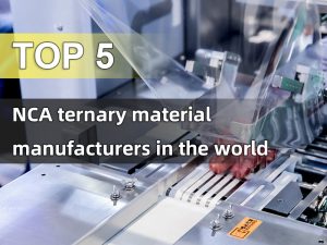 Los 5 principales fabricantes mundiales de material ternario NCA