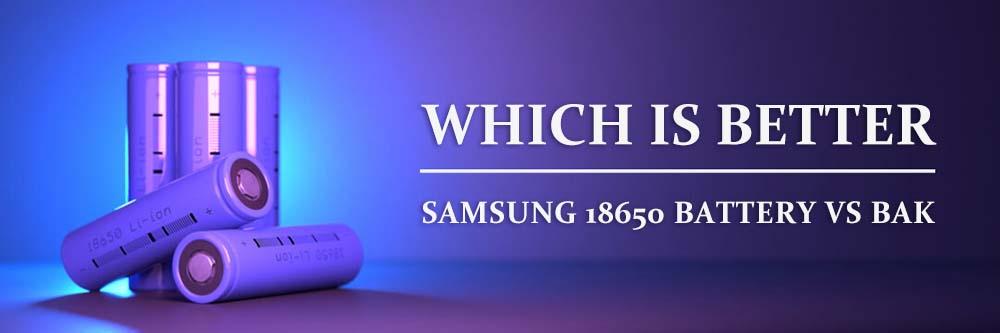 Quelle est la meilleure batterie - Samsung 18650 vs BAK
