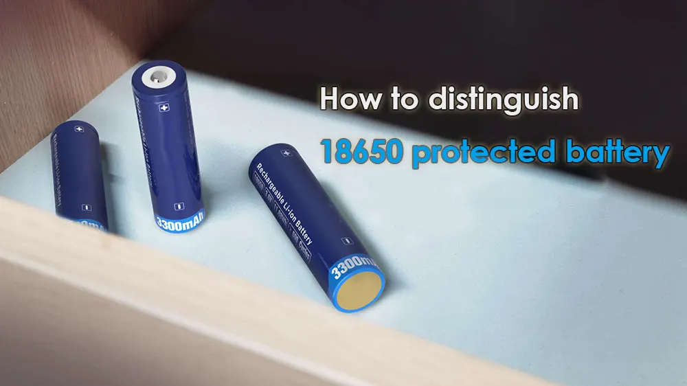 How to distinguish 18650 protected battery