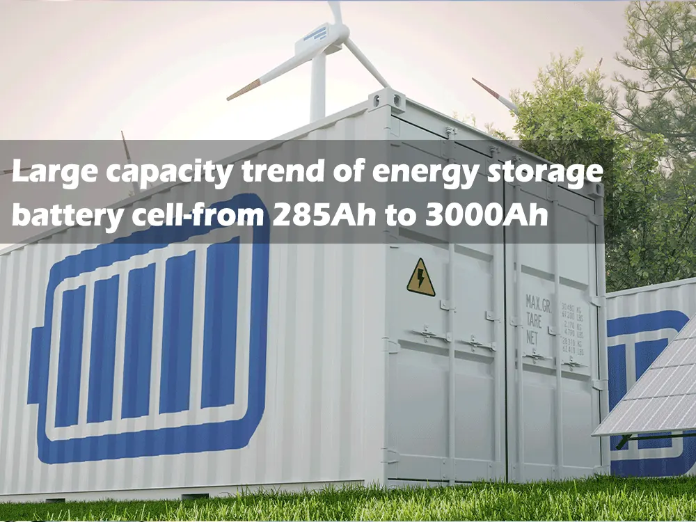 Large capacity trend of energy storage battery cell--from 285Ah to 3000Ah