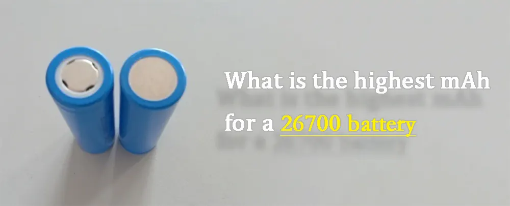 What is the highest mAh for a 26700 battery