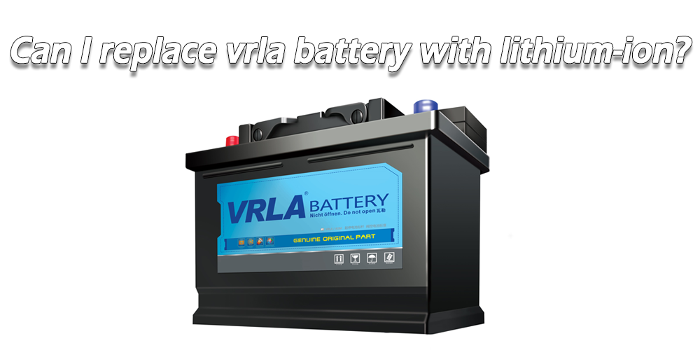Can I replace vrla battery with lithium-ion