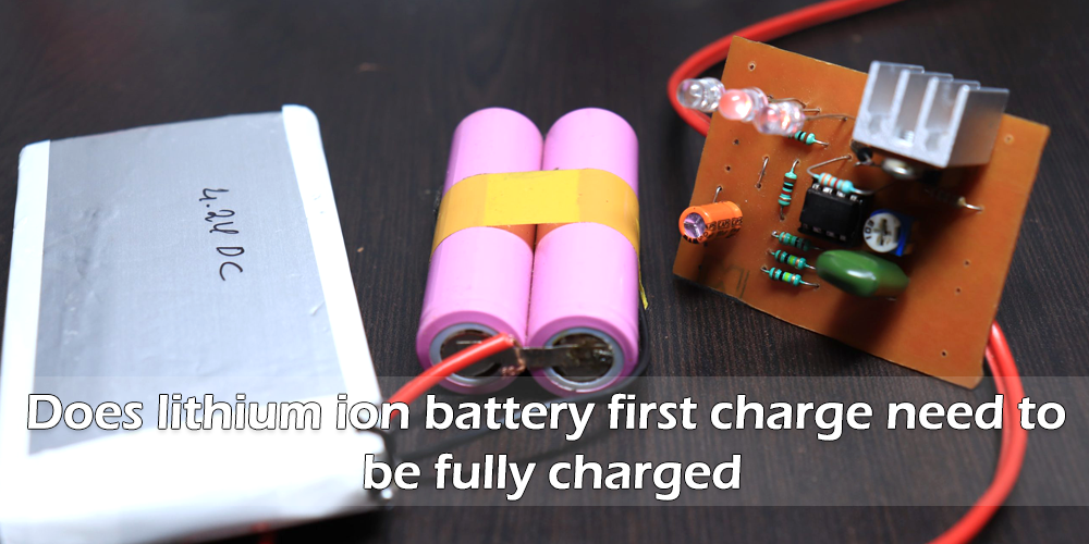 Does lithium ion battery first charge need to be fully charged