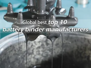 Global best top 10 battery binder manufacturers