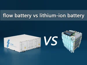 In-depth understanding differences on flow battery vs lithium-ion battery