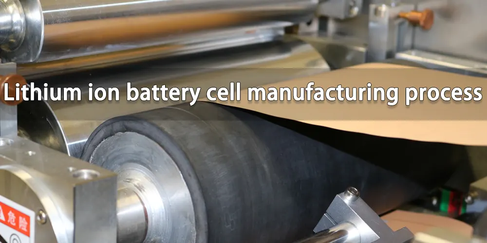 Lithium ion battery cell manufacturing process