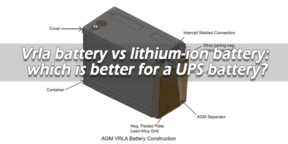 Vrla battery vs lithium-ion battery which is better for a UPS battery