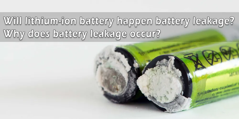 Causes and solutions of battery leakage a helpful guide TYCORUN ENERGY