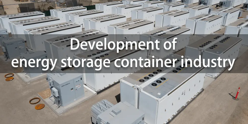 Development of energy storage container industry