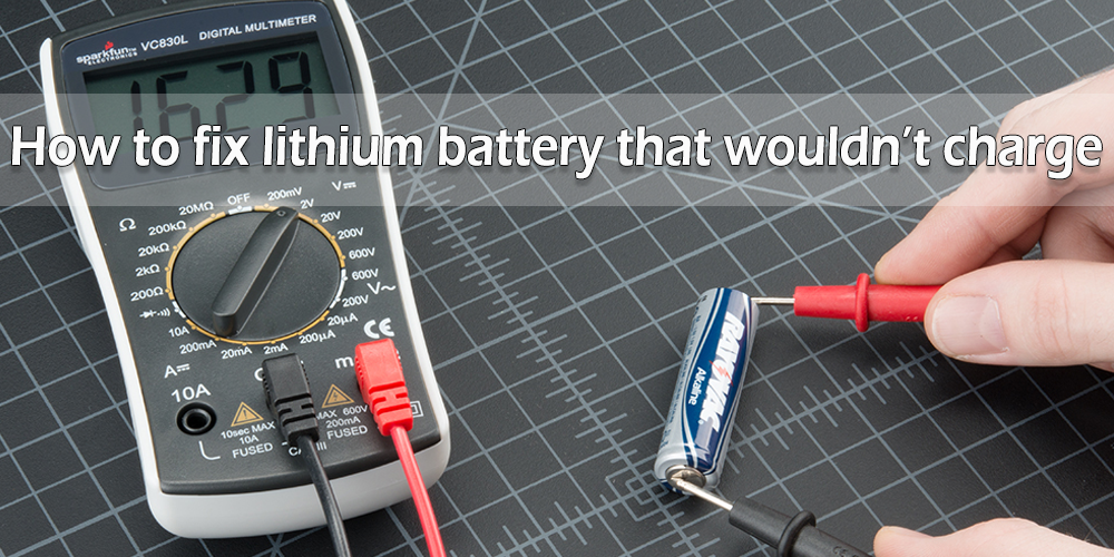 How to fix lithium battery that wouldn’t charge