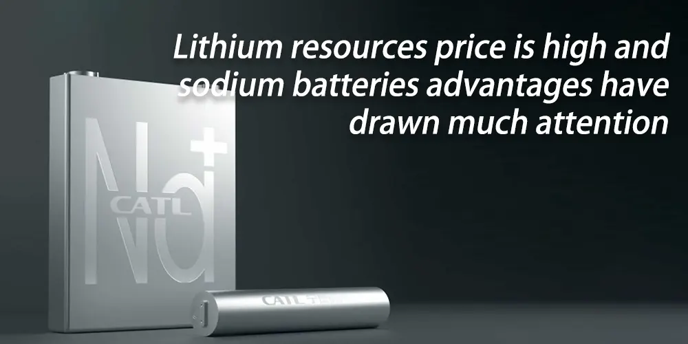 Lithium resources price is high and sodium batteries advantages have drawn much attention