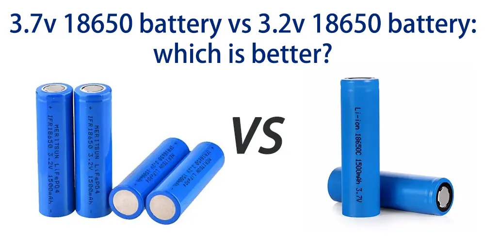 Batterie 18650 3,7v vs batterie 18650 3,2v, laquelle est la meilleure ?
