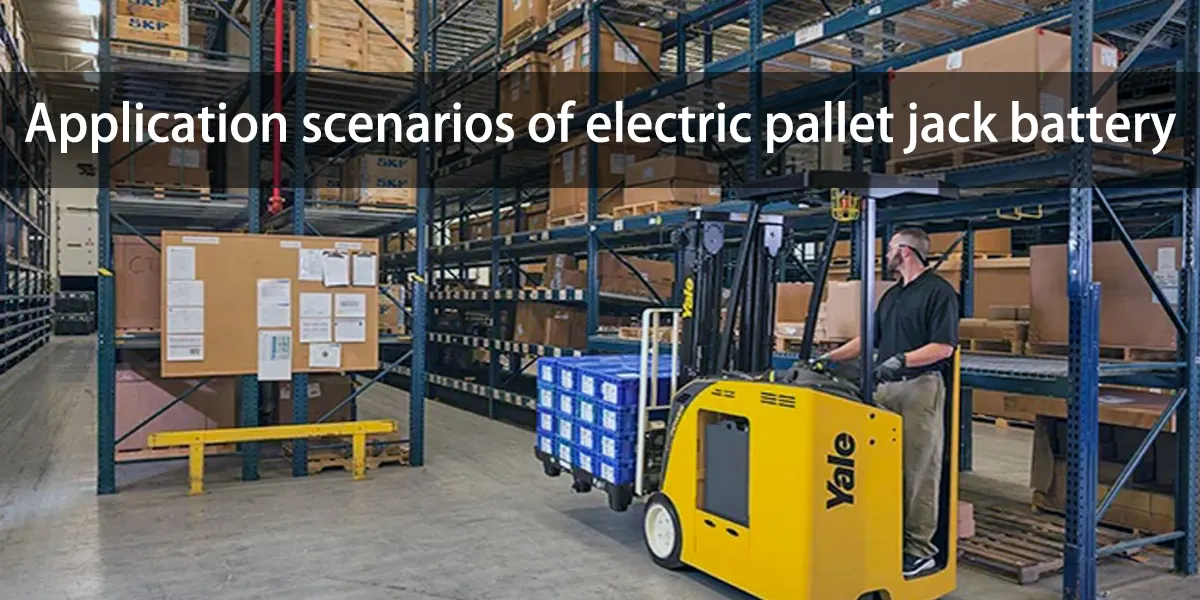 Application scenarios of electric pallet jack battery